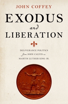 Hardcover Exodus and Liberation: Deliverance Politics from John Calvin to Martin Luther King Jr. Book