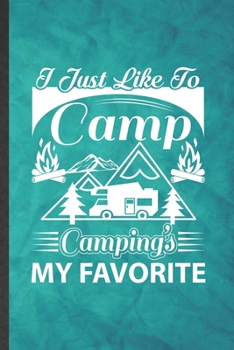 Paperback I Just Like to Camp Camping's My Favorite: Funny Blank Lined Camping Hiking Lover Notebook/ Journal, Graduation Appreciation Gratitude Thank You Souve Book