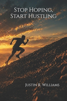 Stop Hoping, Start Hustling: Success Doesn't Give a Shit About Your Excuses