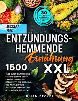 Entzündungshemmende Ernährung XXL: 1500 Tage Super-Einfache und Leckere Rezepte gegen Entzündungen und Körperfett, zur Stärkung des Immunsystems + ... und Interaktiver Speiseplan (German Edition)
