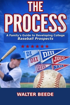 Paperback The Process: A Family's Guide to Developing College Ready Recruits from Little League through High School Book