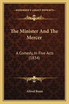 Paperback The Minister And The Mercer: A Comedy, In Five Acts (1834) Book