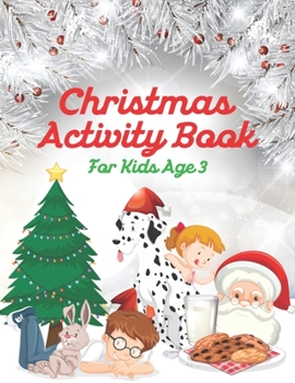 Christmas Activity Book For Kids Age 3: A Fun Kid Activity Book Game For Learning, Coloring, Dot To Dot, Mazes, Word Search and More!