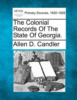 Paperback The Colonial Records Of The State Of Georgia. Book