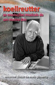 Paperback Koellreutter: As Revoluções Musicais de um Mestre Zen [Portuguese] Book