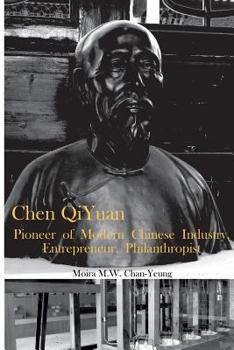 Paperback Chen Qiyuan: Pioneer of Modern Chinese Industry, Entrepreneur, Philanthropist Book