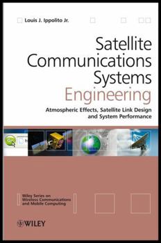 Hardcover Satellite Communications Systems Engineering: Atmospheric Effects, Satellite Link Design and System Performance Book