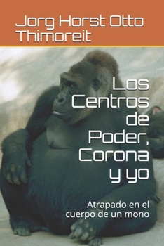 Paperback Los Centros de Poder, Corona y yo: Atrapado en el cuerpo de un mono [Spanish] Book