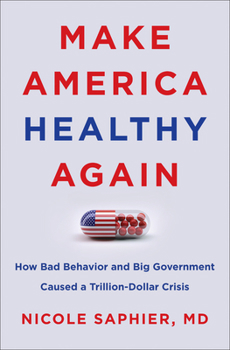 Hardcover Make America Healthy Again: How Bad Behavior and Big Government Caused a Trillion-Dollar Crisis Book