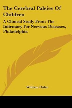 Paperback The Cerebral Palsies Of Children: A Clinical Study From The Infirmary For Nervous Diseases, Philadelphia Book