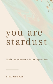 Paperback You are Stardust: Little Adventures in Perspective Book