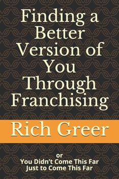 Paperback Finding a Better Version of You Through Franchising: or You Didn't Come This Far To Only Come This Far Book