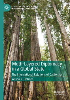 Paperback Multi-Layered Diplomacy in a Global State: The International Relations of California Book