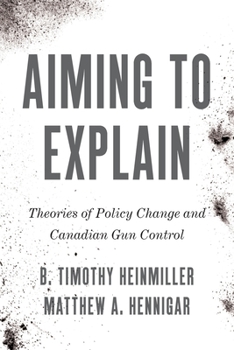 Paperback Aiming to Explain: Theories of Policy Change and Canadian Gun Control Book