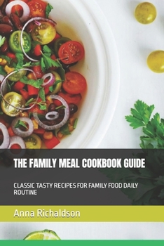 THE FAMILY MEAL COOKBOOK GUIDE: CLASSIC TASTY RECIPES FOR FAMILY FOOD DAILY ROUTINE