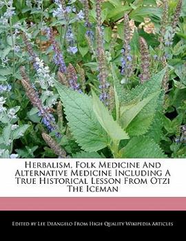 Paperback Herbalism, Folk Medicine and Alternative Medicine Including a True Historical Lesson from Otzi the Iceman Book