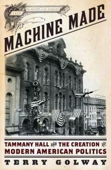 Hardcover Machine Made: Tammany Hall and the Creation of Modern American Politics Book