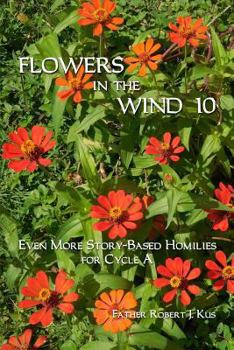 Paperback Flowers in the Wind 10: Even More Homilies for Cycle a Book