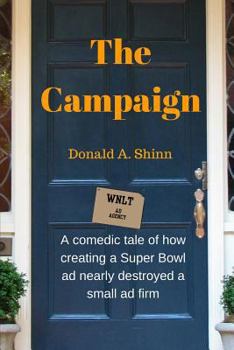 The Campaign: A comedic tale of how creating a Super Bowl ad nearly destroyed a small ad firm