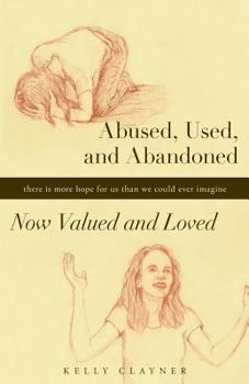 Paperback Abused, Used, and Abandoned-Now Valued and Loved: A True Story Book