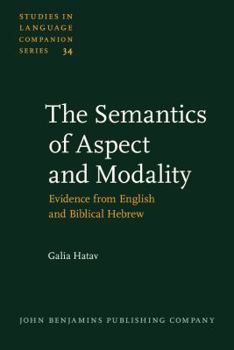 The Semantics of Aspect and Modality: Evidence from English and Biblical Hebrew - Book #34 of the Studies in Language Companion