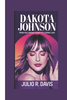 DAKOTA JOHNSON BIOGRAPHY: From Hollywood Legacy to Leading Lady