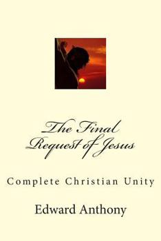 Paperback The Final Request of Jesus: Complete Christian Unity Book