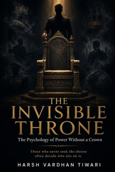 Paperback The Invisible Throne: The Psychology of Power Without a Crown Book