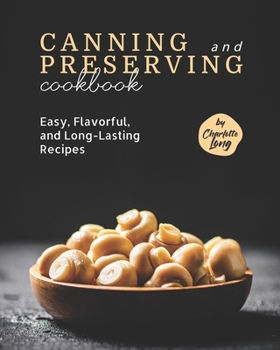 Paperback Canning and Preserving Cookbook: Easy, Flavorful, and Long-Lasting Recipes Book