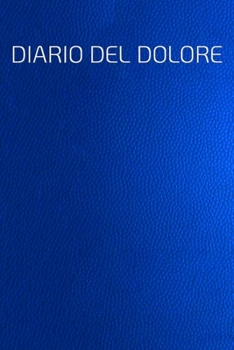 DIARIO DEL DOLORE: Il compagno contro il dolore come protocollo del dolore su pagine pronte per 90 giorni (Italian Edition)