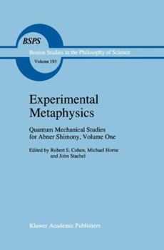 Experimental Metaphysics: Quantum Mechanical Studies for Abner Shimony, Volume One (Boston Studies in the Philosophy of Science) - Book #193 of the Boston Studies in the Philosophy and History of Science