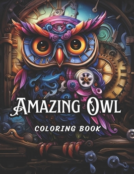 Paperback Amazing Owl Coloring Book for Adults: 61 Steampunk Theme Owl Design Illustration Coloring Pages Book