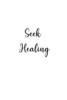 Paperback Seek Healing: Lined 120 Page Notebook (6"x 9") Book