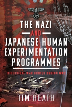 Hardcover The Nazi and Japanese Human Experimentation Programmes: Biological War Crimes During Ww2 Book