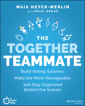 Paperback The Together Teammate: Build Strong Systems, Make the Work Manageable, and Stay Organized Behind the Scenes Book