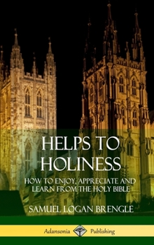 Hardcover Helps to Holiness: How to Enjoy, Appreciate and Learn from the Holy Bible (Hardcover) Book