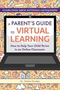Paperback A Parent's Guide to Virtual Learning: How to Help Your Child Thrive in an Online Classroom Book