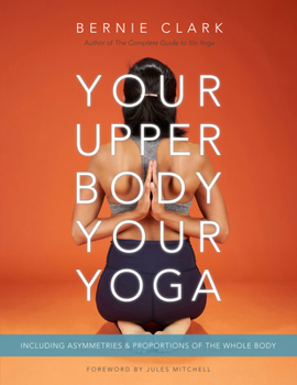 Paperback Your Upper Body, Your Yoga: Including Asymmetries & Proportions of the Whole Body Book