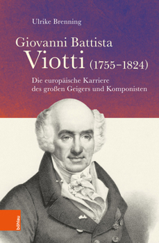 Giovanni Battista Viotti (1755-1824): Die Europaische Karriere Des Grossen Geigers Und Komponisten