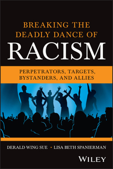 Paperback Breaking the Deadly Dance of Racism: Perpetrators, Targets, Allies, and Bystanders Book