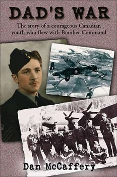Hardcover Dad's War: The Story of a Courageous Canadian Youth Who Flew with Bomber Command Book