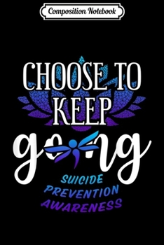 Composition Notebook: Choose To Keep Going Dragonfly Suicide Prevention  Journal/Notebook Blank Lined Ruled 6x9 100 Pages