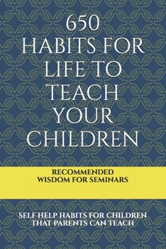 650 HABITS FOR LIFE TO TEACH YOUR CHILDREN: SELF HELP HABITS FOR CHILDREN THAT PARENTS CAN TEACH