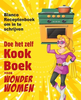 Paperback Doe het zelf kookboek voor Wonder Women: Blanco Receptenboek om in te schrijven, leeg boek voor uw eigen persoonlijke favoriete gerechten [Dutch] Book