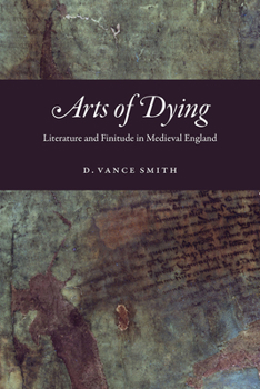 Hardcover Arts of Dying: Literature and Finitude in Medieval England Book