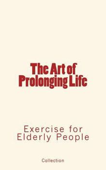 Paperback The Art of Prolonging Life: Exercise for Elderly People Book