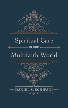 Paperback Spiritual Care in Our Multifaith World: A Primer on Practice and Theory Book