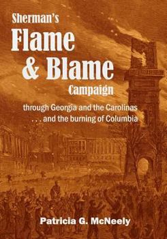 Paperback Sherman's Flame and Blame Campaign through Georgia and the Carolinas: ... and the Burning of Columbia Book