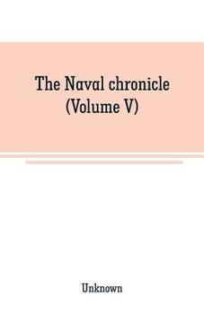 Paperback The Naval chronicle (Volume V): From Janurary to July Book