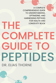 Paperback The Peptides Revolution: A Complete Comprehensive Guide to Understanding, Optimizing, and Harnessing Peptides for Health and Longevity Book